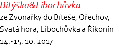 Bitýška&Libochůvka ze Zvonařky do Bíteše, Ořechov, Svatá hora, Libochůvka a Říkonín 14.-15. 10. 2017