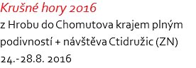 Krušné hory 2016 z Hrobu do Chomutova krajem plným podivností + návštěva Ctidružic (ZN) 24.-28.8. 2016