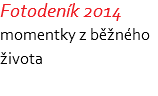 Fotodeník 2014 momentky z běžného života 