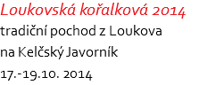 Loukovská kořalková 2014 tradiční pochod z Loukova  na Kelčský Javorník 17.-19.10. 2014
