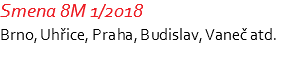 Smena 8M 1/2018 Brno, Uhřice, Praha, Budislav, Vaneč atd. 