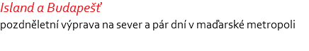 Island a Budapešť pozdněletní výprava na sever a pár dní v maďarské metropoli 