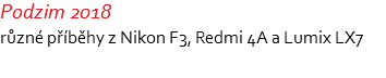 Podzim 2018 různé příběhy z Nikon F3, Redmi 4A a Lumix LX7 