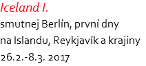 Iceland I. smutnej Berlín, první dny na Islandu, Reykjavík a krajiny 26.2.-8.3. 2017