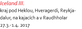 Iceland III. kraj pod Heklou, Hveragerdi, Reykja- dalur, na kajacích a v Raudhholar 27.3.-1.4. 2017