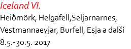 Iceland VI. Heiðmörk, Helgafell,Seljarnarnes, Vestmannaeyjar, Burfell, Esja a další 8.5.-30.5. 2017