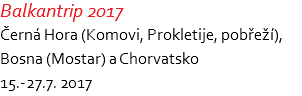 Balkantrip 2017 Černá Hora (Komovi, Prokletije, pobřeží), Bosna (Mostar) a Chorvatsko 15.-27.7. 2017