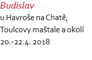 Budislav u Havroše na Chatě, Toulcovy maštale a okolí 20.-22.4. 2018