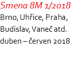 Smena 8M 1/2018 Brno, Uhřice, Praha, Budislav, Vaneč atd. duben – červen 2018