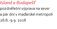 Island a Budapešť pozdněletní výprava na sever a pár dní v maďarské metropoli 28.8.-9.9. 2018