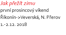Jak přežít zimu první prosincový víkend Říkonín->Veverská, N. Přerov 1.-2.12. 2018