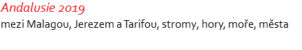 Andalusie 2019 mezi Malagou, Jerezem a Tarifou, stromy, hory, moře, města 