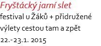 Fryštácký jarní slet festival u Žáků + přidružené výlety cestou tam a zpět 22.-23.1. 2015