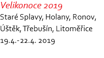 Velikonoce 2019 Staré Splavy, Holany, Ronov, Úštěk, Třebušín, Litoměřice 19.4.-22.4. 2019