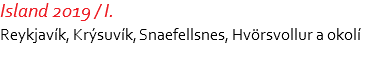 Island 2019 / I. Reykjavík, Krýsuvík, Snaefellsnes, Hvörsvollur a okolí 