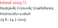 Island 2019 / I. Reykjavík, Krýsuvík, Snaefellsnes,  Hvörsvollur a okolí 25.6.-24.7. 2019
