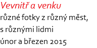 Vevnitř a venku různé fotky z různý měst, s různými lidmi únor a březen 2015