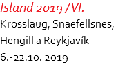 Island 2019 / VI. Krosslaug, Snaefellsnes,  Hengill a Reykjavík 6.-22.10. 2019
