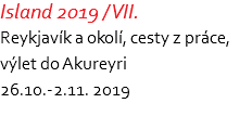 Island 2019 / VII. Reykjavík a okolí, cesty z práce,  výlet do Akureyri 26.10.-2.11. 2019