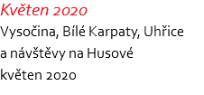Květen 2020 Vysočina, Bílé Karpaty, Uhřice  a návštěvy na Husové květen 2020