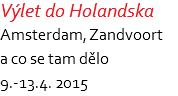 Výlet do Holandska Amsterdam, Zandvoort a co se tam dělo 9.-13.4. 2015
