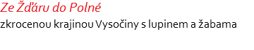 Ze Žďáru do Polné zkrocenou krajinou Vysočiny s lupinem a žabama 