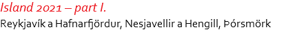 Island 2021 – part I. Reykjavík a Hafnarfjördur, Nesjavellir a Hengill, Þórsmörk 