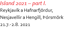 Island 2021 – part I. Reykjavík a Hafnarfjördur, Nesjavellir a Hengill, Þórsmörk 21.7.-2.8. 2021
