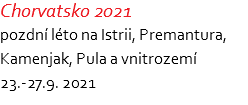 Chorvatsko 2021 pozdní léto na Istrii, Premantura, Kamenjak, Pula a vnitrozemí 23.-27.9. 2021