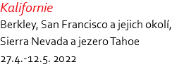 Kalifornie Berkley, San Francisco a jejich okolí,  Sierra Nevada a jezero Tahoe 27.4.-12.5. 2022