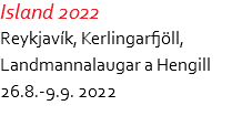 Island 2022 Reykjavík, Kerlingarfjöll,  Landmannalaugar a Hengill 26.8.-9.9. 2022