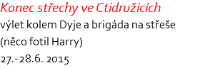 Konec střechy ve Ctidružicích výlet kolem Dyje a brigáda na střeše (něco fotil Harry) 27.-28.6. 2015