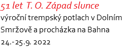 51 let T. O. Západ slunce výroční trempský potlach v Dolním Smržově a procházka na Bahna 24.-25.9. 2022