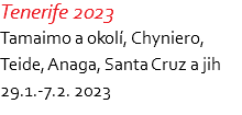 Tenerife 2023 Tamaimo a okolí, Chyniero,  Teide, Anaga, Santa Cruz a jih 29.1.-7.2. 2023