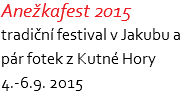 Anežkafest 2015 tradiční festival v Jakubu a pár fotek z Kutné Hory 4.-6.9. 2015