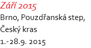 Září 2015 Brno, Pouzdřanská step, Český kras 1.-28.9. 2015