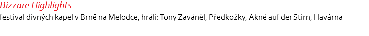 Bizzare Highlights festival divných kapel v Brně na Melodce, hráli: Tony Zaváněl, Předkožky, Akné auf der Stirn, Havárna 