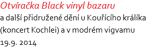 Otvíračka Black vinyl bazaru a další přidružené dění u Kouřícího králíka (koncert Kochlei) a v modrém vigvamu 19.9. 2014