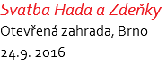 Svatba Hada a Zdeňky Otevřená zahrada, Brno 24.9. 2016